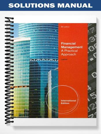 Solutions_Manual_for_Financial_Management_A_Practical_Approach_6th_Edition_by_Lasher