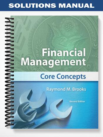 Solutions_Manual_for_Financial_Management_Core_Concepts_2nd_Edition_by_Brooks Solutions_Manual_for_Financial_Management_Core_Concepts_2nd_Edition_by_Brooks