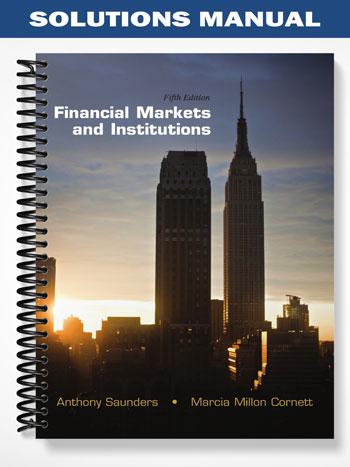 Solutions_Manual_for_Financial_Markets_and_Institutions_5th_Edition_by_Saunders Solutions_Manual_for_Financial_Markets_and_Institutions_5th_Edition_by_Saunders