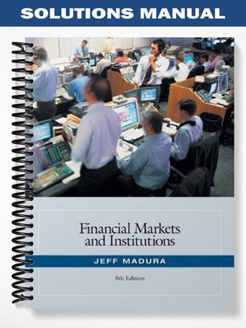Solutions_Manual_for_Financial_Markets_and_Institutions_8th_Edition_by_Jeff_Madura