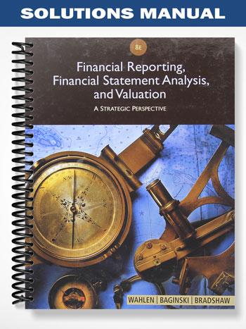 Solutions_Manual_for_Financial_Reporting_Financial_Statement_Analysis_and_Valuation_8th_Edition_by_Wahlen