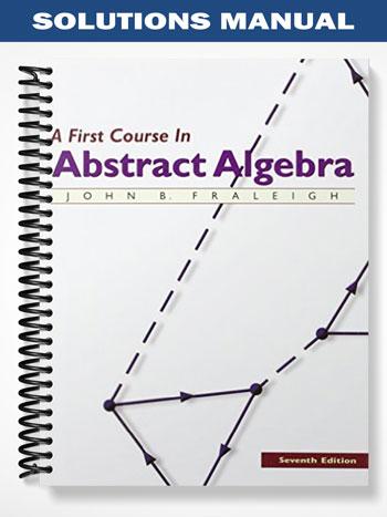 Solutions_Manual_for_First_Course_In_Abstract_Algebra_7th_Edition_by_Fraleigh Solutions_Manual_for_First_Course_In_Abstract_Algebra_7th_Edition_by_Fraleigh