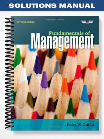 Solutions_Manual_for_Fundamentals_of_Management_7th_Edition_by_Griffin Solutions_Manual_for_Fundamentals_of_Management_7th_Edition_by_Griffin