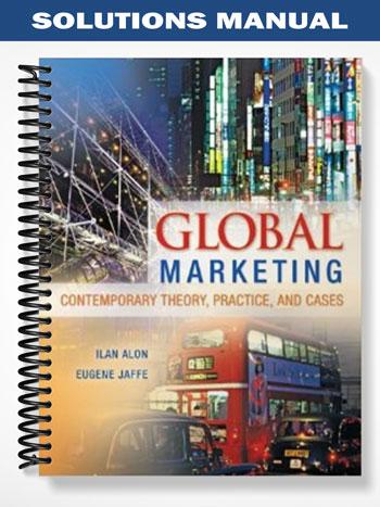 Solutions_Manual_for_Global_Marketing_Contemporary_Theory_Practice_and_Cases_1st_Edition_by_Alon