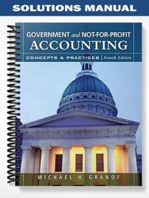 Solutions_Manual_for_Government_and_Not For Profit_Accounting_Concepts_and_Practices_4th_Edition_by_Granof