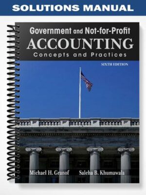 Solutions_Manual_for_Government_and_Not For Profit_Accounting_Concepts_and_Practices_6th_Edition_by_Granof