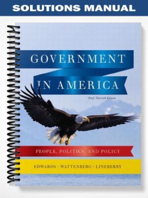 Solutions_Manual_for_Government_in_America_People_Politics_and_Policy_Brief_Edition_11th_Edition_by_Edwards