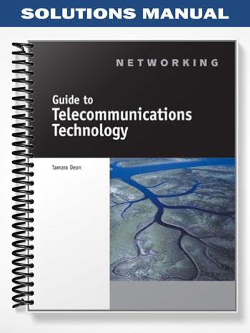Solutions_Manual_for_Guide_to_Telecommunications_Technology_1st_Edition_by_Tamara_Dean Solutions_Manual_for_Guide_to_Telecommunications_Technology_1st_Edition_by_Tamara_Dean