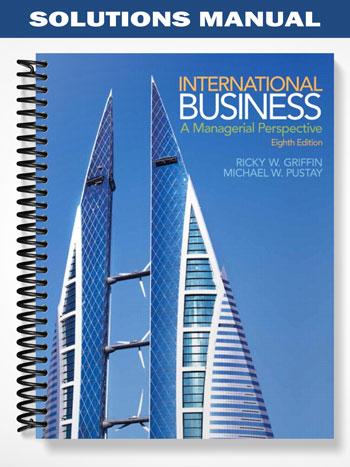 Solutions_Manual_for_International_Business_A_Managerial_Perspective_8th_Edition_by_Griffin Solutions_Manual_for_International_Business_A_Managerial_Perspective_8th_Edition_by_Griffin