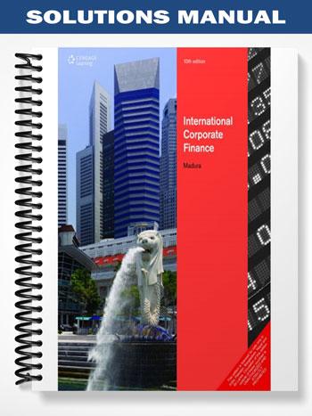 Solutions_Manual_for_International_Corporate_Finance_10th_Edition_by_Jeff_Madura Solutions_Manual_for_International_Corporate_Finance_10th_Edition_by_Jeff_Madura