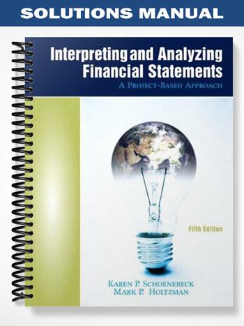 Solutions_Manual_for_Interpreting_and_Analyzing_Financial_Statements_5th_Edition_by_Schoenebeck