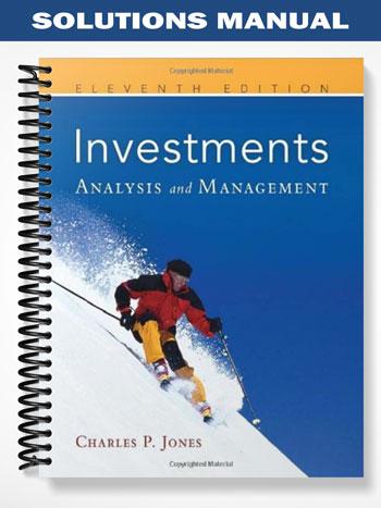 Solutions_Manual_for_Investments_Analysis_and_Management_11th_Edition_by_Jones Solutions_Manual_for_Investments_Analysis_and_Management_11th_Edition_by_Jones