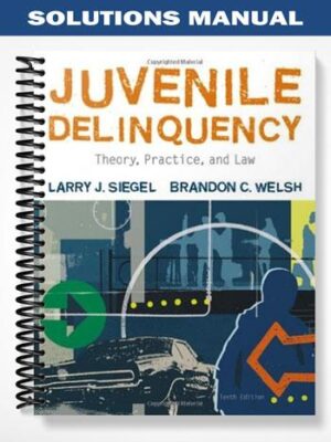 Solutions_Manual_for_Juvenile_Delinquency_Theory_Practice_and_Law_10th_Edition_by_Siegel