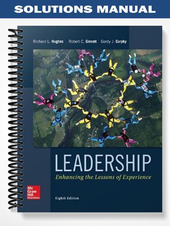 Solutions_Manual_for_Leadership_Enhancing_the_Lessons_of_Experience_8th_Edition_by_Hughes Solutions_Manual_for_Leadership_Enhancing_the_Lessons_of_Experience_8th_Edition_by_Hughes