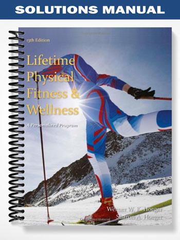 Solutions_Manual_for_Lifetime_Physical_Fitness_and_Wellness_A_Personalized_Program_13th_Edition_by_Hoeger