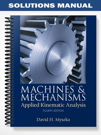 Solutions_Manual_for_Machines__Mechanisms_Applied_Kinematic_Analysis_4th_Edition_by_Myszka