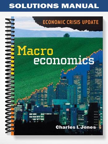 Solutions_Manual_for_Macroeconomics_Economic_Crisis_Update_1st_Edition_by_Jones