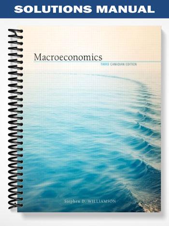 Solutions_Manual_for_Macroeconomics_Third_Canadian_Edition_3rd_Edition_by_Williamson