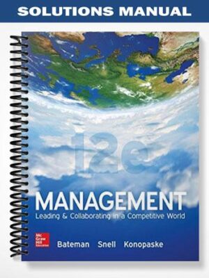 Solutions_Manual_for_Management_Leading_and_Collaborating_in_a_Competitive_World_12th_Edition_by_Bateman