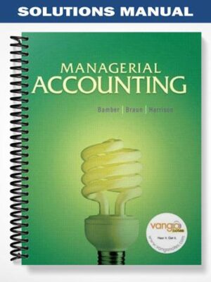 Solutions_Manual_for_Managerial_Accounting_1st_Edition_by_Bamber