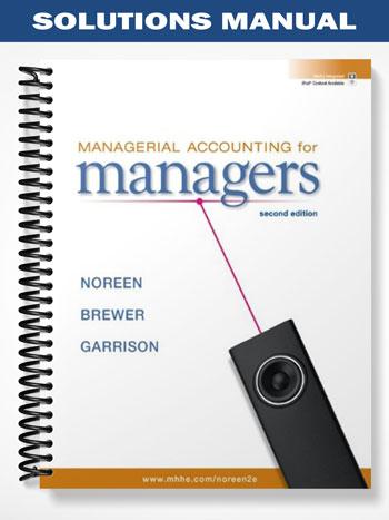 Solutions_Manual_for_Managerial_Accounting_for_Managers_2nd_Edition_by_Noreen
