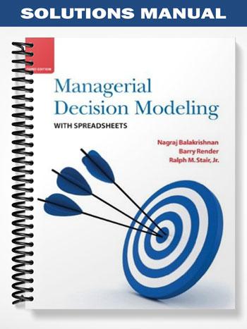 Solutions_Manual_for_Managerial_Decision_Modeling_with_Spreadsheets_3rd_Edition_by_Balakrishnan
