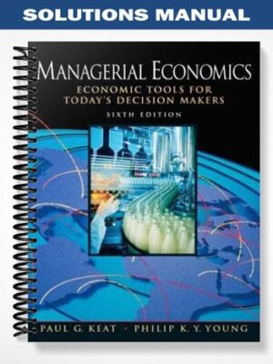 Solutions_Manual_for_Managerial_Economics_6th_Edition_by_Paul_Keat