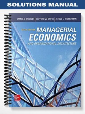 Solutions_Manual_for_Managerial_Economics_and_Organizational_Architecture_6th_Edition_by_Brickley