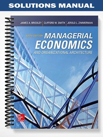 Solutions_Manual_for_Managerial_Economics_and_Organizational_Architecture_6th_Edition_by_Brickley