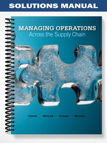 Solutions_Manual_for_Managing_Operations_Across_the_Supply_Chain_1st_Edittion_by_Swink