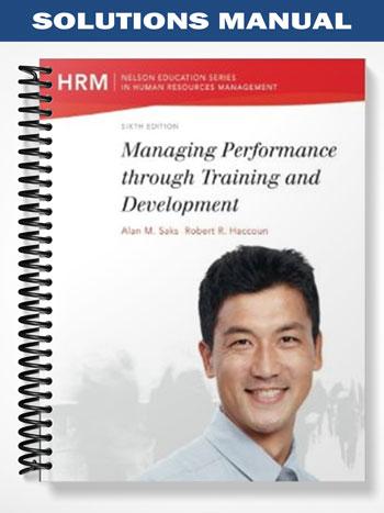 Solutions_Manual_for_Managing_Performance_through_Training_and_Development_6th_Edition_by_Saks Solutions_Manual_for_Managing_Performance_through_Training_and_Development_6th_Edition_by_Saks