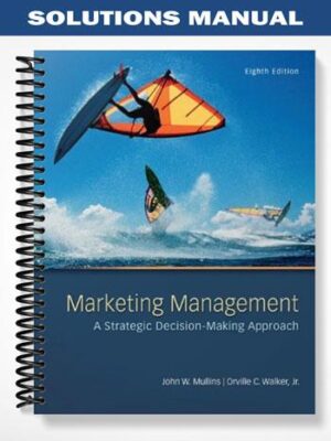 Solutions_Manual_for_Marketing_Management_A_Strategic_Decision Making_Approach_8th_Edition_by_Mullins