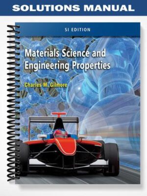 Solutions_Manual_for_Materials_Science_and_Engineering_Properties_SI_Edition_1st_Edition_by_Charles_Gilmore