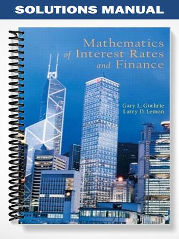 Solutions_Manual_for_Mathematics_of_Interest_Rates_and_Finance_1st_Edition_by_Guthrie Solutions_Manual_for_Mathematics_of_Interest_Rates_and_Finance_1st_Edition_by_Guthrie