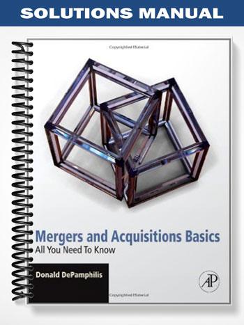 Solutions_Manual_for_Mergers_and_Acquisitions_Basics_All_You_Need_To_Know_1st_Edition_by_Donald_DePamphilis