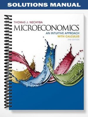 Solutions_Manual_for_Microeconomics_An_Intuitive_Approach_with_Calculus_2nd_Edition_by_Thomas_Nechyba