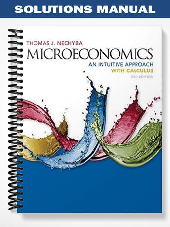 Solutions_Manual_for_Microeconomics_An_Intuitive_Approach_with_Calculus_2nd_Edition_by_Thomas_Nechyba