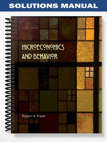 Solutions_Manual_for_Microeconomics_and_Behavior_8th_Edition_by_Frank