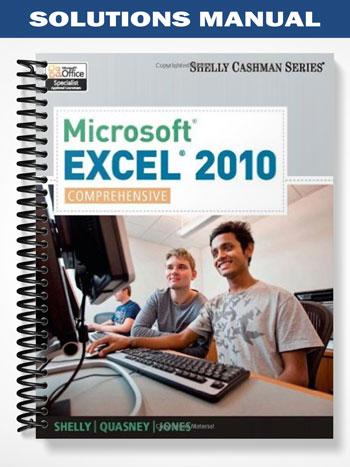 Solutions_Manual_for_Microsoft_Excel_2010_Comprehensive_1st_Edition_by_Shelly