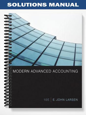 Solutions_Manual_for_Modern_Advanced_Accounting_10th_Edition_by_Larsen Solutions_Manual_for_Modern_Advanced_Accounting_10th_Edition_by_Larsen