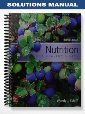 Solutions_Manual_for_Nutrition_for_Healthy_Living_4th_Edition_by_Schiff