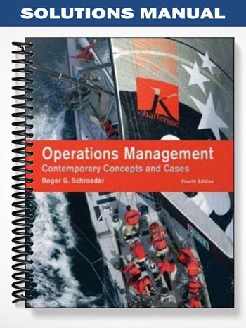 Solutions_Manual_for_Operations_Management_Contemporary_Concepts_and_Cases_4th_Edition_by_Roger_Schroeder Solutions_Manual_for_Operations_Management_Contemporary_Concepts_and_Cases_4th_Edition_by_Roger_Schroeder