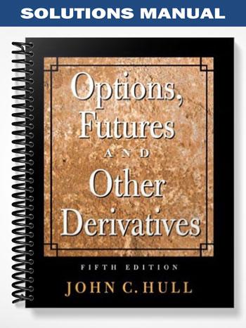 Solutions_Manual_for_Options_Futures_and_Other_Derivatives_5th_Edition_by_John_Hull Solutions_Manual_for_Options_Futures_and_Other_Derivatives_5th_Edition_by_John_Hull