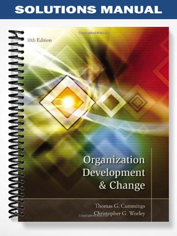 Solutions_Manual_for_Organization_Development_and_Change_10th_Edition_by_Cummings