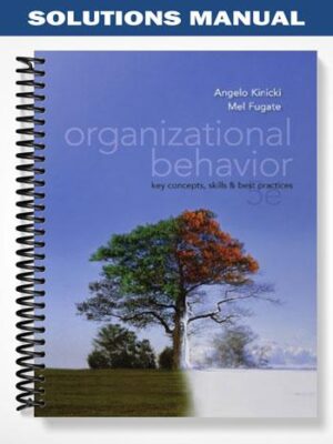 Solutions_Manual_for_Organizational_Behavior_Key_Concepts_Skills__Best_Practices_5th_Edition_by_Kinicki