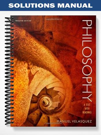 Solutions_Manual_for_Philosophy_A_Text_with_Readings_12th_Edition_by_Manuel_Velasquez