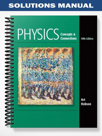 Solutions_Manual_for_Physics_Concepts_and_Connections_5th_Edition_by_Art_Hobson