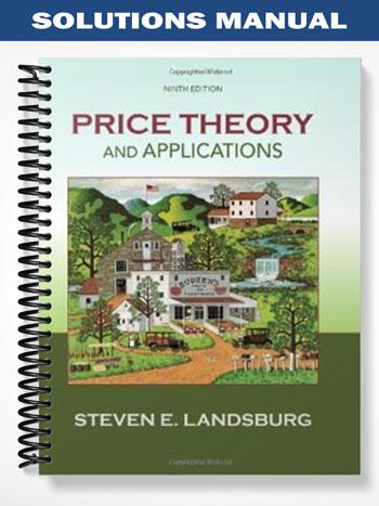 Solutions_Manual_for_Price_Theory_and_Applications_9th_Edition_by_Steven_Landsburg
