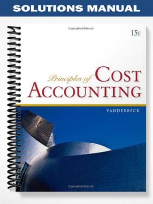 Solutions_Manual_for_Principles_of_Cost_Accounting_15th_Edition_by_Vanderbeck
