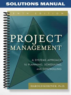 Solutions_Manual_for_Project_Management_A_Systems_Approach_to_Planning_Scheduling_and_Controlling_10th_Edition_by_Kerzner